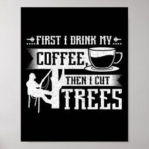 Eerst drink ik mijn koffie, dan kap ik bomen poster
