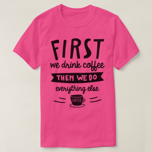 Eerst Drinken we koffie 2 T-shirt (Design voorkant)