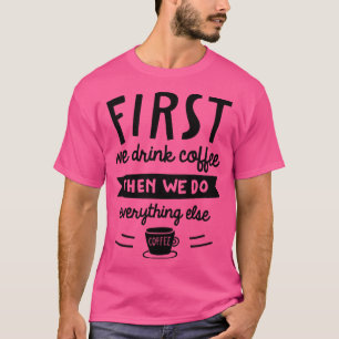 Eerst Drinken we koffie 2 T-shirt