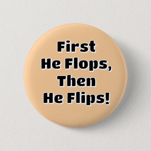 Eerst flopte hij, dan flipte hij! ronde button 5,7 cm (Voorkant)