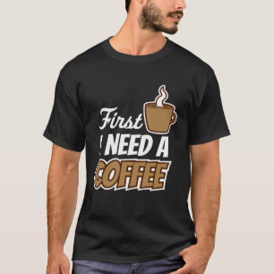 Eerst heb ik een koffiecitaat nodig Favoriete Drin T-shirt