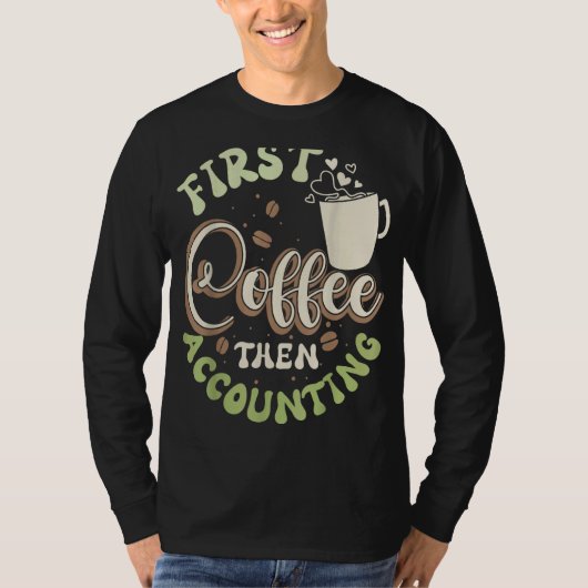 Eerst koffie, dan boekhouding accountant t-shirt (Voorkant)