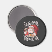 Eerst koffie, dan de Ho Hos Kerstman Magneet (Voorkant / Achterkant)
