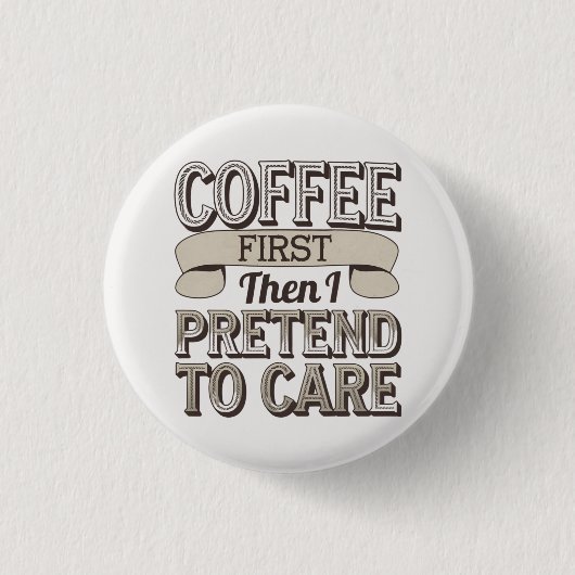 "Eerst koffie, dan doe ik alsof ik erom geef" Ronde Button 3,2 Cm (Voorkant)