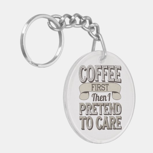 "Eerst koffie, dan doe ik alsof ik erom geef" Sleutelhanger (Voorkant Links)