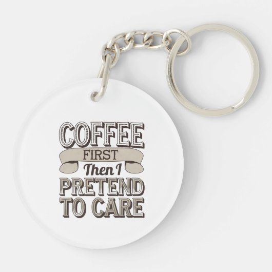 "Eerst koffie, dan doe ik alsof ik erom geef" Sleutelhanger (Achterkant)