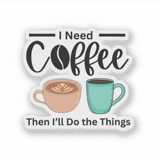 Eerst koffie, dan doe ik de dingen, grappige koffi sticker (Voorkant)