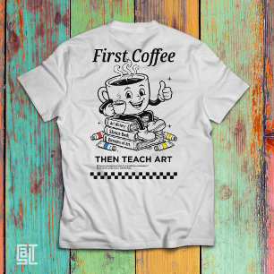 Eerst koffie, dan kunstles geven - Grappige basiss T-shirt