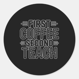 Eerst koffie dan lesgeven funny leraar shirt achte ronde sticker