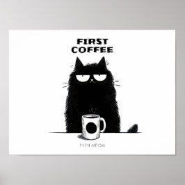 Eerst koffie, dan miauw – Grappige kat koffie lief Poster