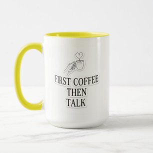 Eerst koffie, dan praten Grappige koffieliefhebber Mok