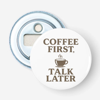 Eerst koffie, dan praten Vintage koffieliefhebber Button Flesopener
