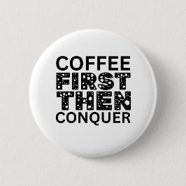 Eerst koffie, dan veroveren ronde button 5,7 cm