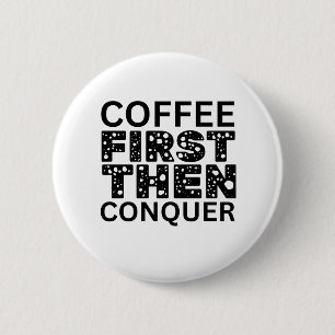 Eerst koffie, dan veroveren ronde button 5,7 cm