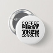 Eerst koffie, dan veroveren ronde button 5,7 cm (Voorkant /achterkant)