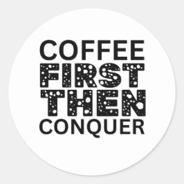 Eerst koffie, dan veroveren ronde sticker