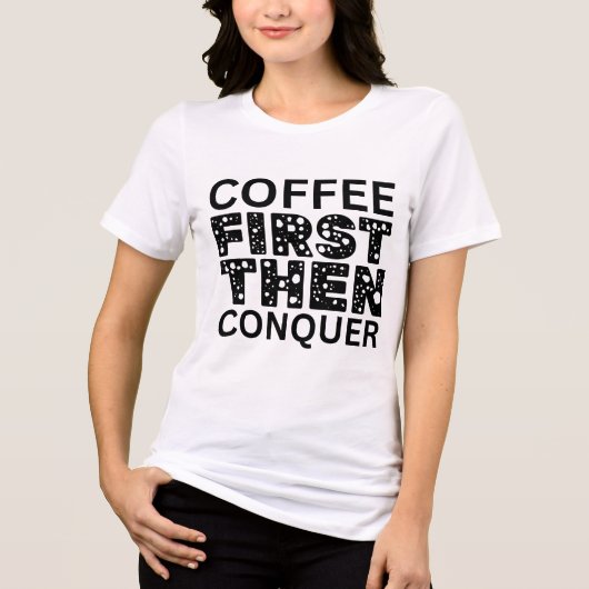 Eerst koffie, dan veroveren Tri-Blend shirt (Voorkant)