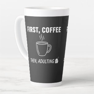 Eerst koffie, dan volwassen worden Funny sarcastis Latte Mok