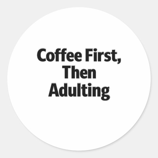 Eerst Koffie, Dan Volwassen Worden Funny Sticker (Voorkant)