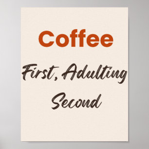 Eerst koffie, dan volwassen worden - Grappige quot Poster