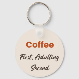 Eerst koffie, dan volwassen worden - Grappige quot Sleutelhanger