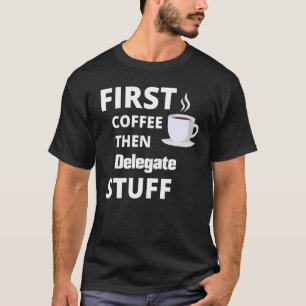 Eerst koffie delegeren en daarna taakomschrijving t-shirt