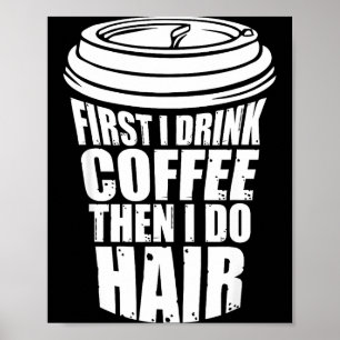 Eerst Koffie Drinken Dan Haar Kapsalon Poster