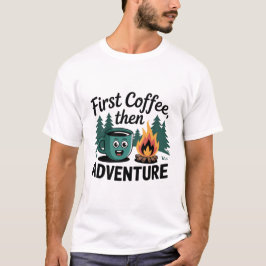 EERST KOFFIE EN DAN AVONTUUR KAMPEREN T-SHIRT