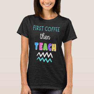 Eerst koffie en dan leraar leraren koffie L T-shirt