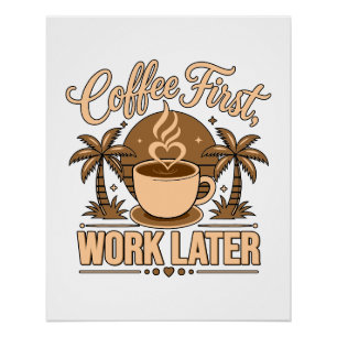 Eerst Koffie, Later Werk – Aangedreven door Cafeïn Perfect Poster