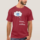 Eerst... Koffie T-shirt (Voorkant)