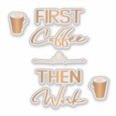 Eerst koffie werken dan grappige typografie citaat sticker (Voorkant)