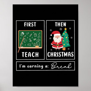 Eerst lesgeven dan Kerstmis Ik verdien een pauze k Poster