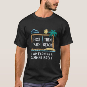 Eerst lesgeven dan strand ik verdien een zomervaka t-shirt
