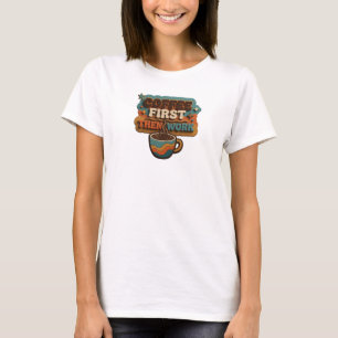 Eerst verse koffie, dan werk Stijlverklaring T-shirt