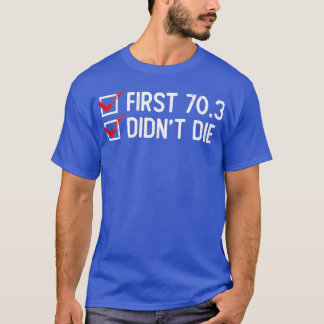 Eerste 703 Didnx27t Die Half Triathlon training Tr T-shirt