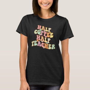 Eerste Dag Van School Half Koffie Half Leraren Vro T-shirt