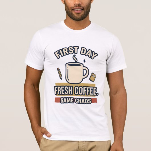 Eerste Dag Verse Koffie Dezelfde Chaos T-Shirt (Voorkant)