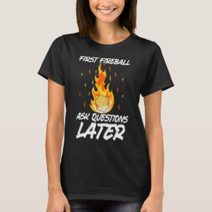 Eerste Fireball stelt later vragen T-shirt