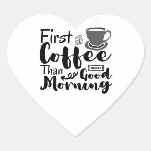 Eerste koffie dan Good Morning T-Shirt Hart Sticker