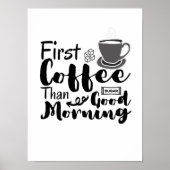 Eerste koffie dan Good Morning T-Shirt Poster (Voorkant)