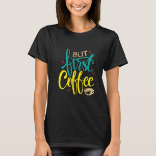 Eerste koffie T-shirt voor vrouwen