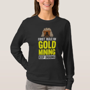 Eerste regel van goudwinning blijven graven mijnbo t-shirt