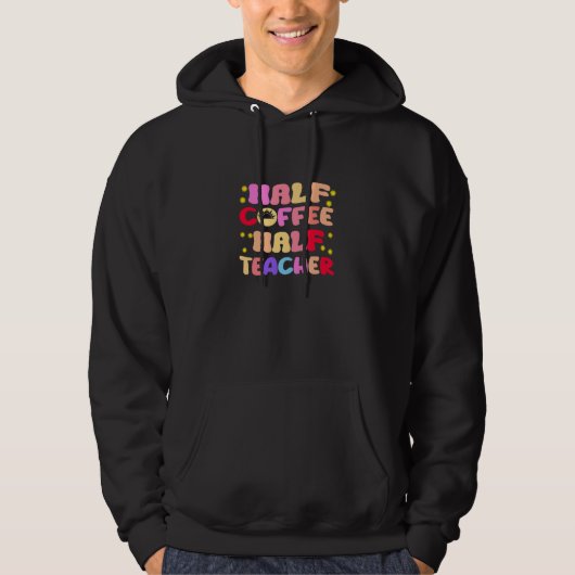 Eerste schooldag half koffie half leraar hoodie (Voorkant)