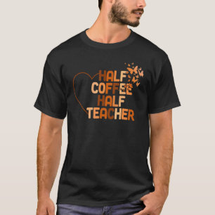 Eerste schooldag half koffie half leraren t-shirt