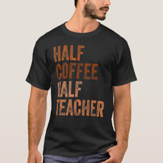 Eerste schooldag Half koffie Half lerares vrouwen T-shirt