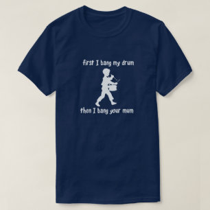 EERSTE VERBOD IK MIJN DRUM DAN VERBOD IK JE MUM T-SHIRT