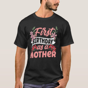 Eerste verjaardag als moeder moeder moeder moeder t-shirt