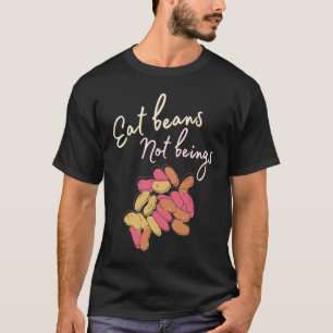 Eet bonen, geen wezens Ethisch voor veganisten en T-shirt