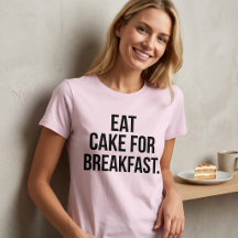 Eet cake voor het ontbijt T-shirt Tumblr